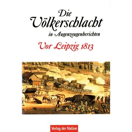Die Völkerschlacht in Augenzeugenberichten.