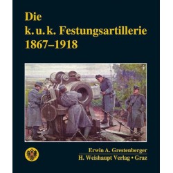 Die k.u.k. Festungsartillerie 1867-1918
