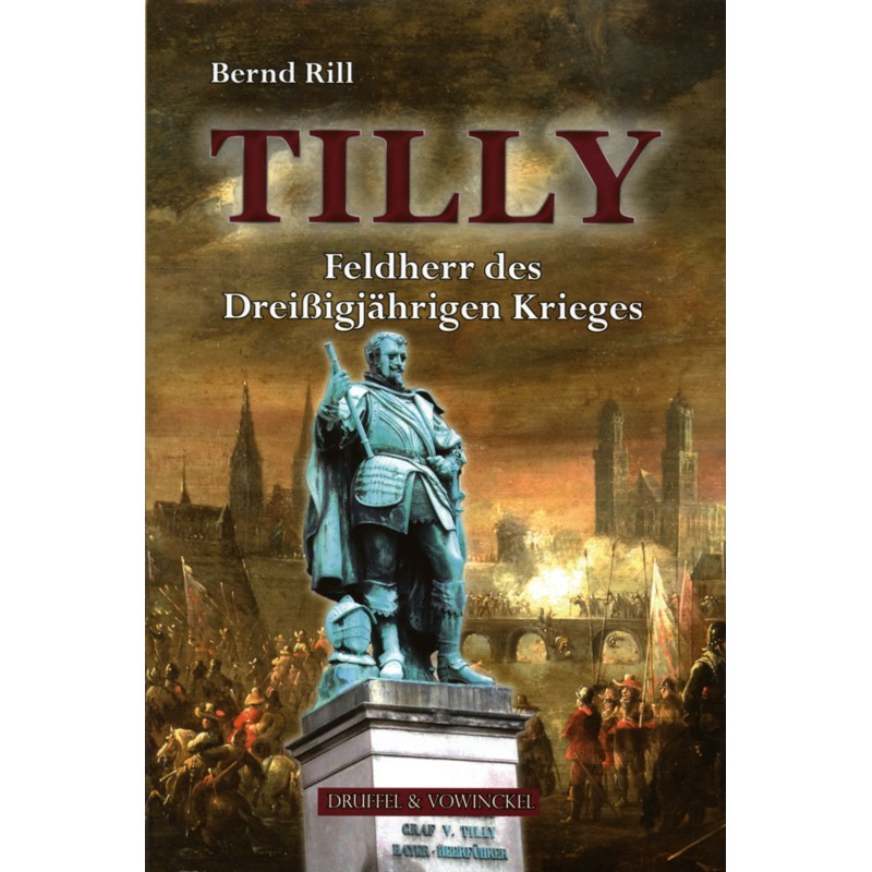 Tilly - Feldherr des Dreißigjährigen Krieges