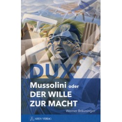 Dux - Mussolini oder der Wille zur Macht