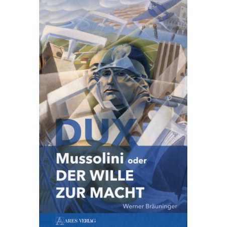 Dux - Mussolini oder der Wille zur Macht