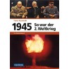 So war der 2. Weltkrieg: 1945