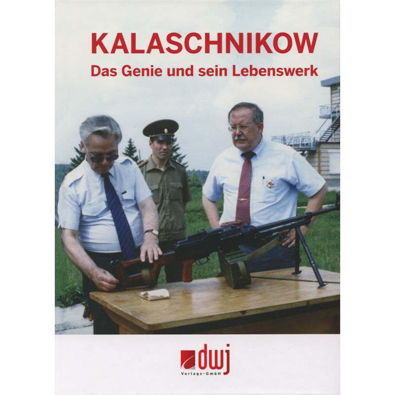 Kalaschnikow. Das Genie und sein Lebenswerk