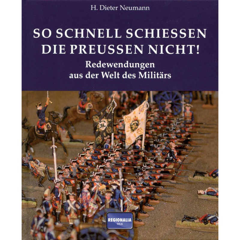 So schnell schießen die Preußen nicht! Redewendungen aus