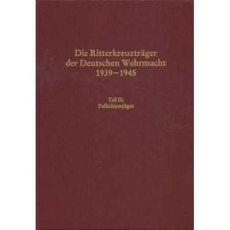 Die Ritterkreuzträger der Deutschen Wehrmacht 1939-1945