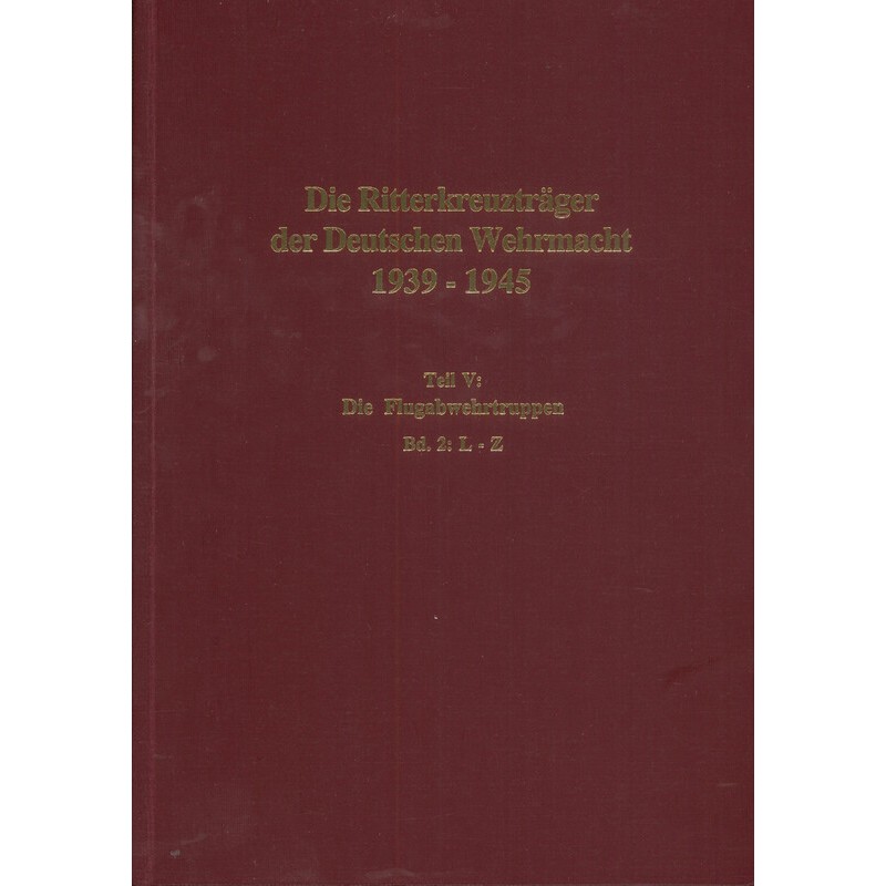 Die Ritterkreuzträger der Deutschen Wehrmacht 1939-1945