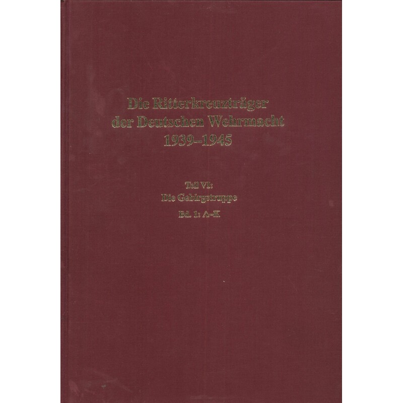 Die Ritterkreuzträger der Deutschen Wehrmacht 1939-1945