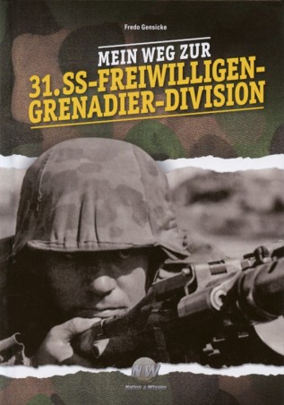 Mein Weg zur 31. SS-Freiwilligen-Grenadier-Division
