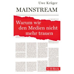 Mainstream. Warum wir den Medien nicht mehr trauen.