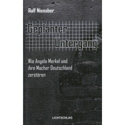 Geplanter Untergang. Wie Angela Merkel und ihre Macher