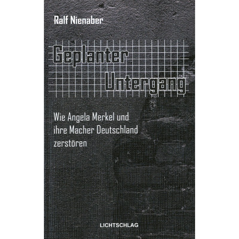 Geplanter Untergang. Wie Angela Merkel und ihre Macher