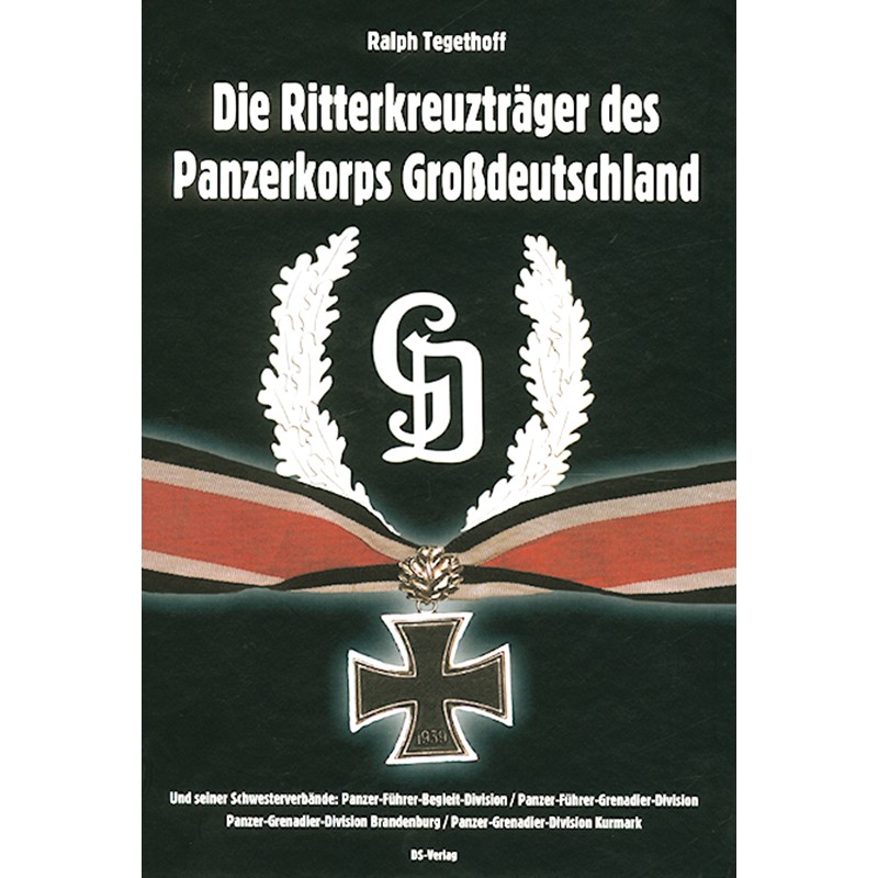 Die Ritterkreuzträger des Panzerkorps Großdeutschland