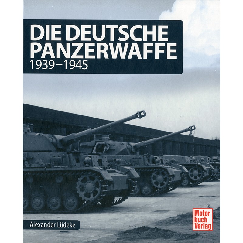 Die deutsche Panzerwaffe 1939-1945