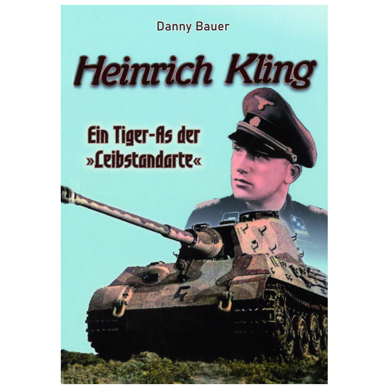 Heinrich Kling - Ein Tiger-As der Leibstandarte
