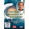 Ignoriert - Unterdrückt - Diffamiert