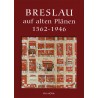 Breslau auf alten Plänen 1562 bis 1946