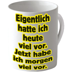 "Eigentlich hatte ich heute viel vor. Jetzt habe ich..."