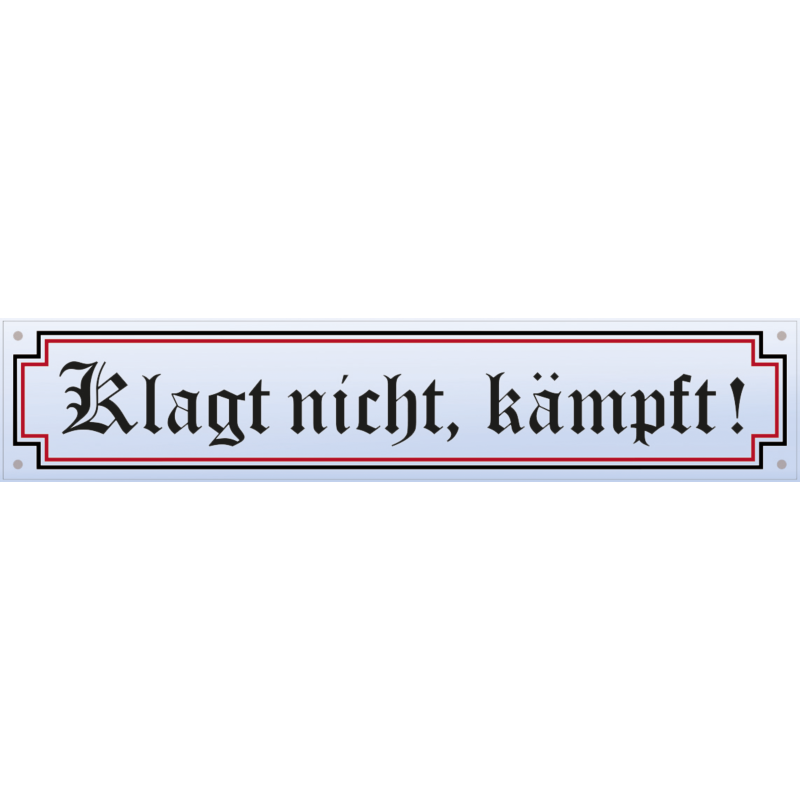 "Klagt nicht, kämpft!"
