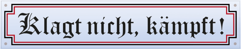 „Klagt nicht, kämpft!“