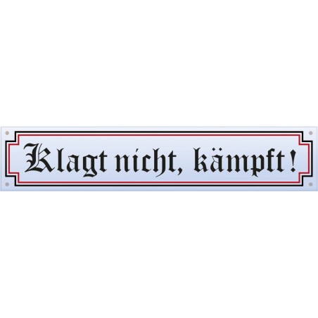 "Klagt nicht, kämpft!"