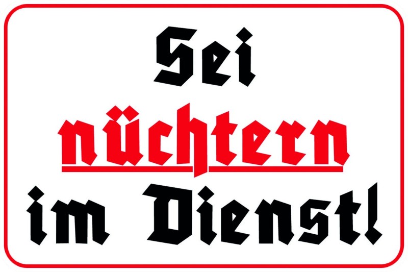 "Sei nüchtern im Dienst"