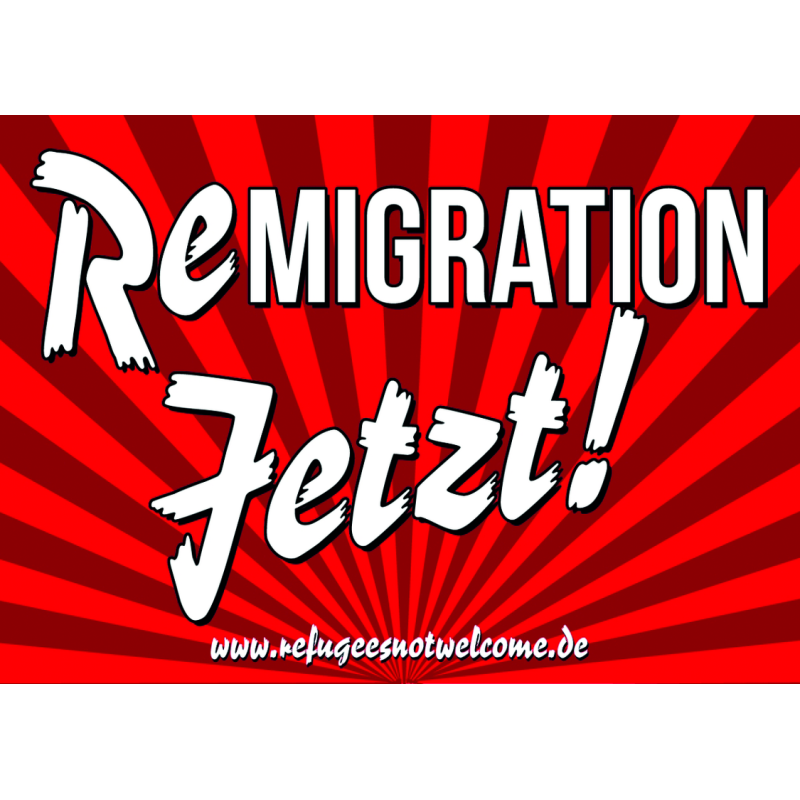 "Remigration Jetzt!"