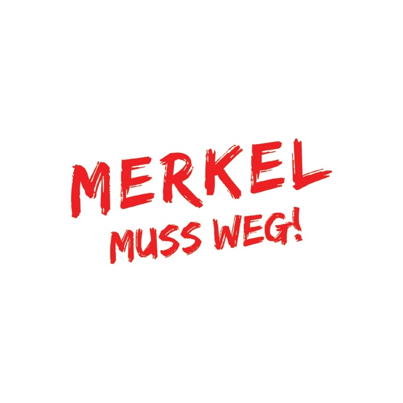 Merkel muss weg