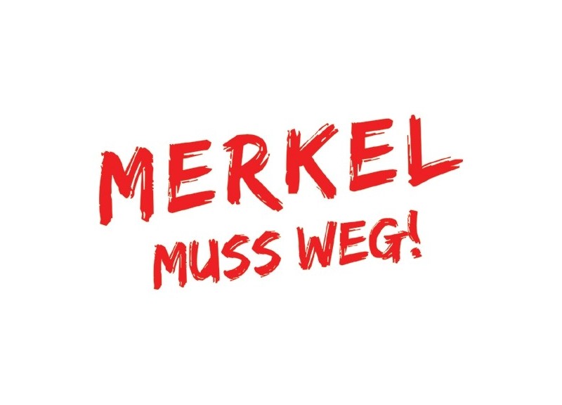 Merkel muss weg