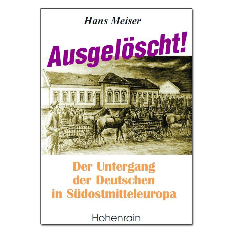 Ausgelöscht! Der Untergang der Deutschen in Südostmitteleuropa