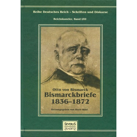 Otto von Bismarck: Bismarckbriefe 1836-1872
