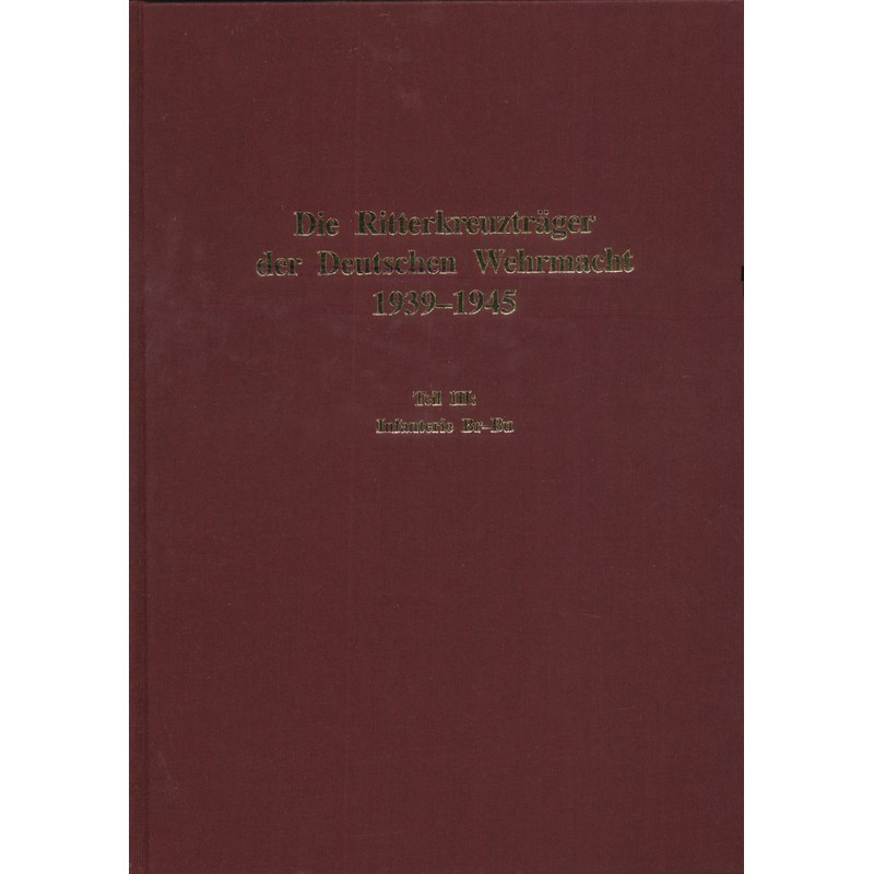 Die Ritterkreuzträger der Deutschen Wehrmacht 1939-1945