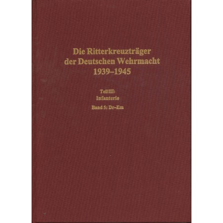 Die Ritterkreuzträger der Deutschen Wehrmacht 1939-1945