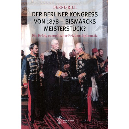 Der Berliner Kongreß von 1878 - Bismarcks Meisterstück?