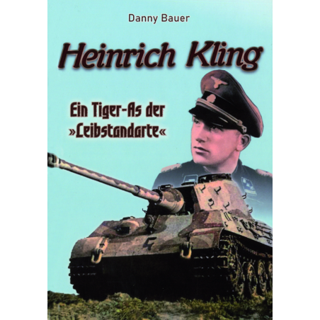 Heinrich Kling - Ein Tiger-As der Leibstandarte