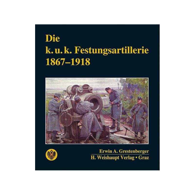 Die k.u.k. Festungsartillerie 1867-1918