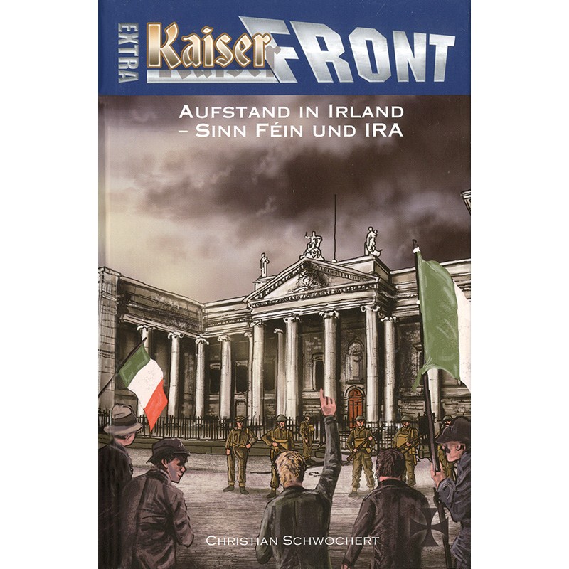 Kaiserfront Extra: Aufstand in Irland - Sinn Féin und IRA