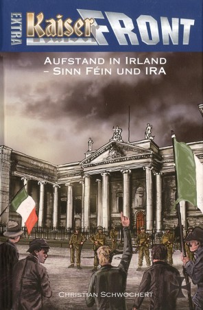 Kaiserfront Extra: Aufstand in Irland - Sinn Féin und IRA