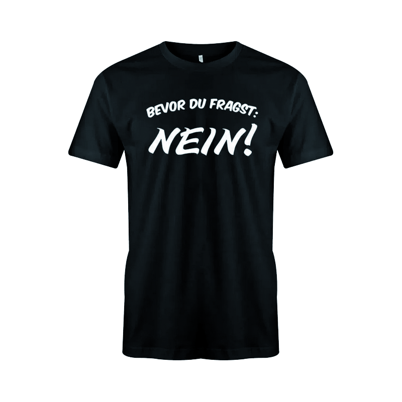 "Bevor Du fragst: Nein!"